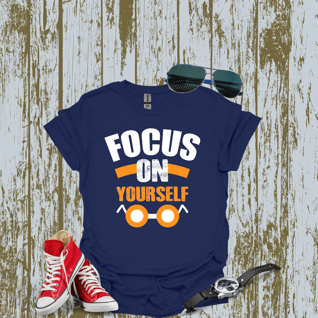 Focus On Yourself Tshirt