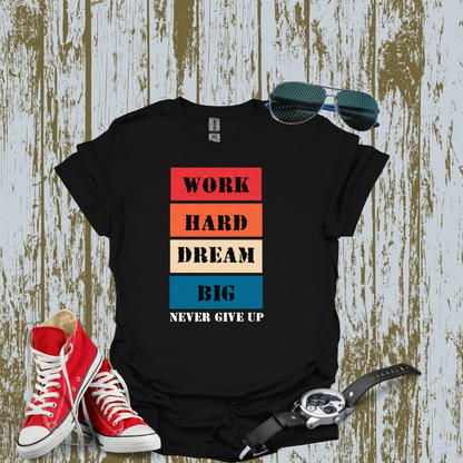 Work Hard Dream BIG T-shirt