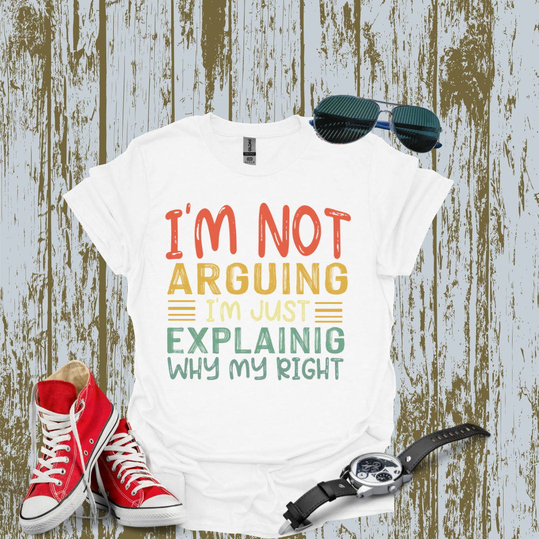 I'm Not Arguing T-shirt