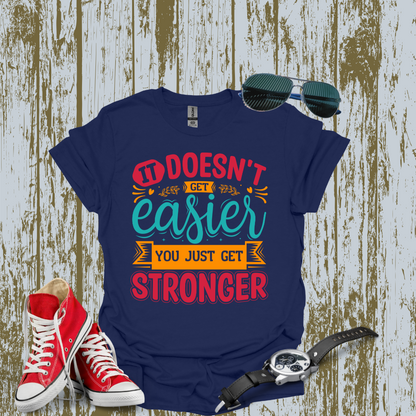 It Doesn't get easier T-shirt