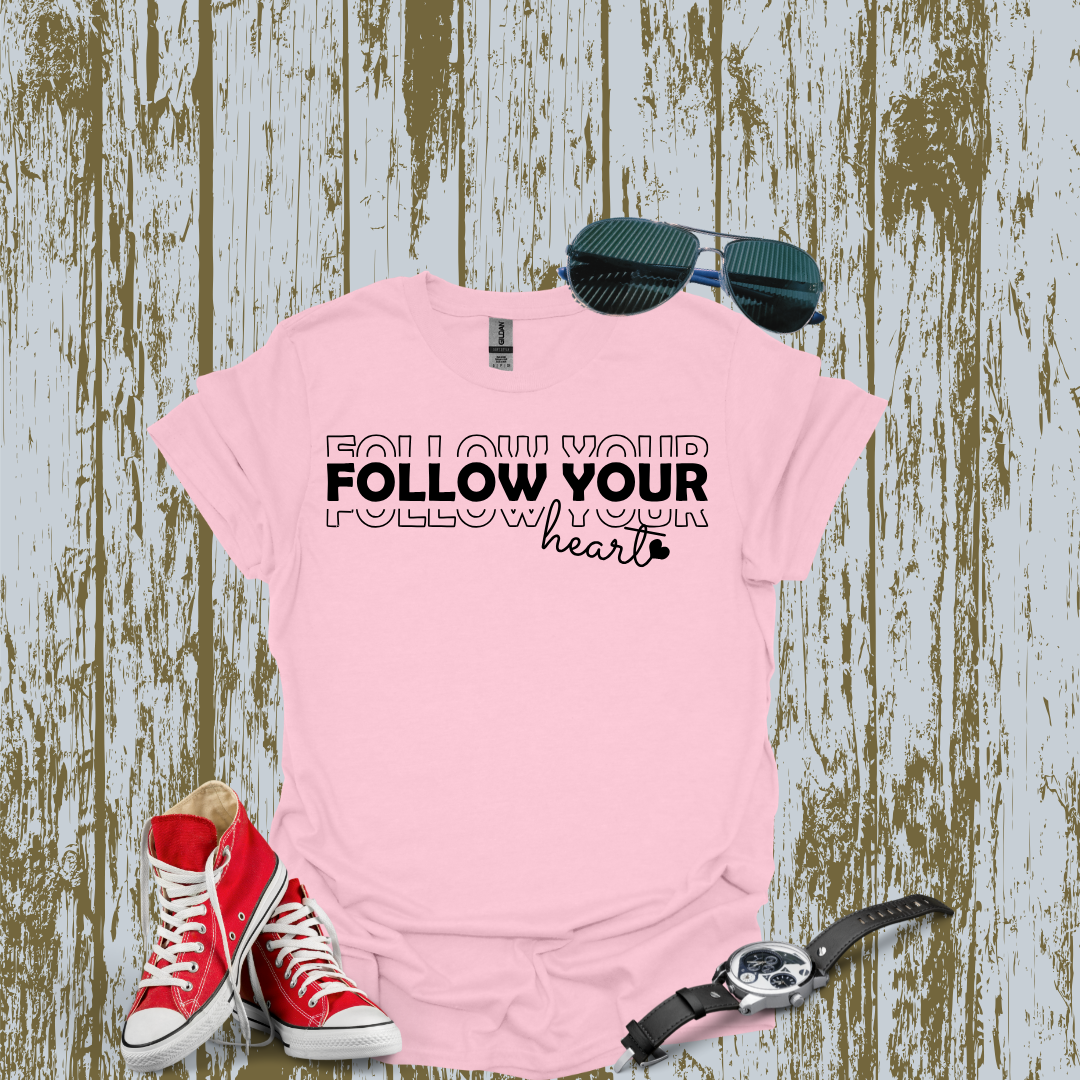 Follow Your Heart Tshirt