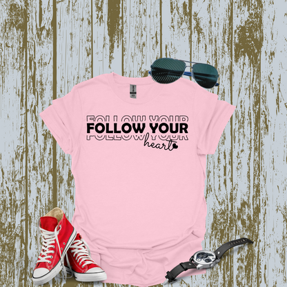 Follow Your Heart Tshirt