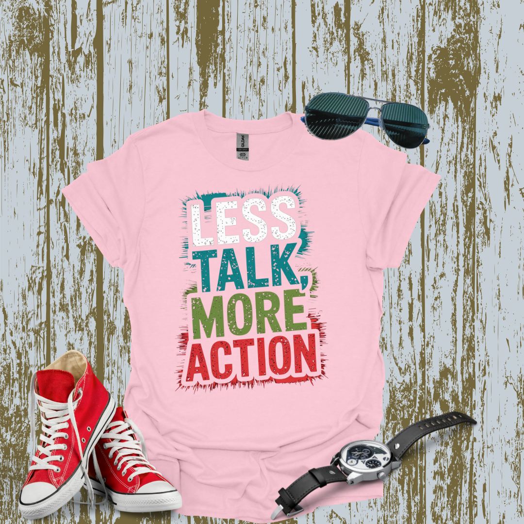 Less Talk More Action T-shirt