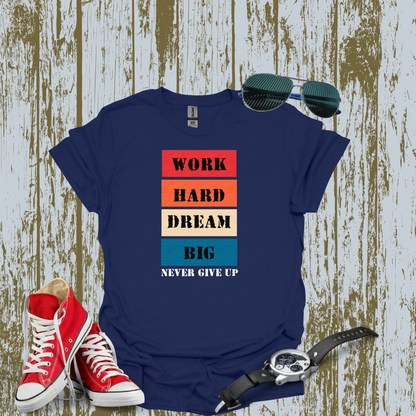 Work Hard Dream BIG T-shirt