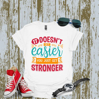 It Doesn't get easier T-shirt