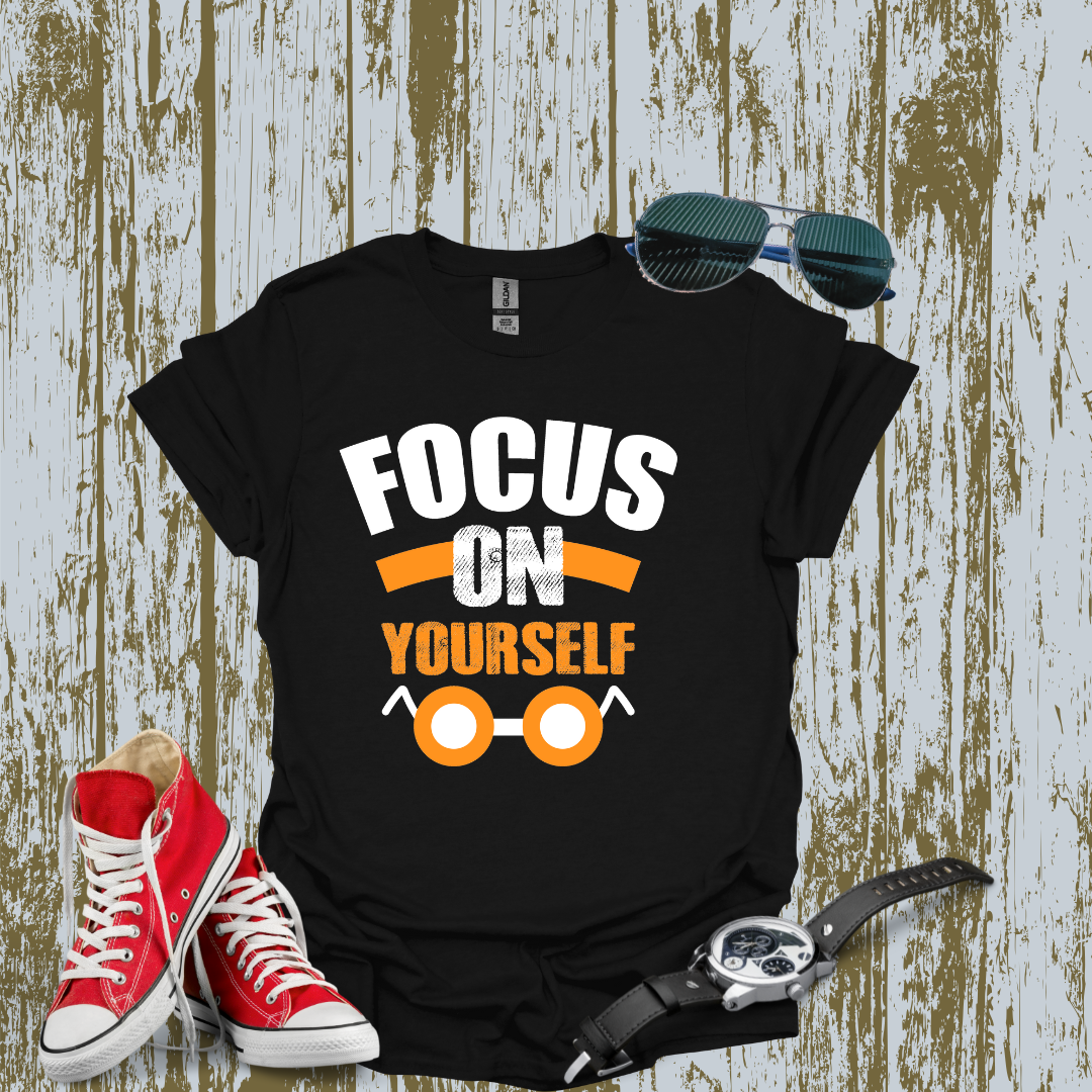 Focus On Yourself Tshirt