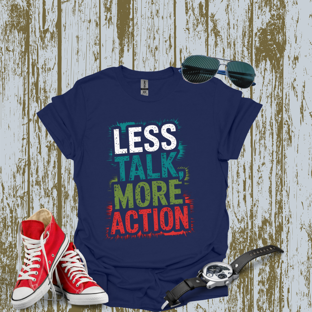 Less Talk More Action T-shirt