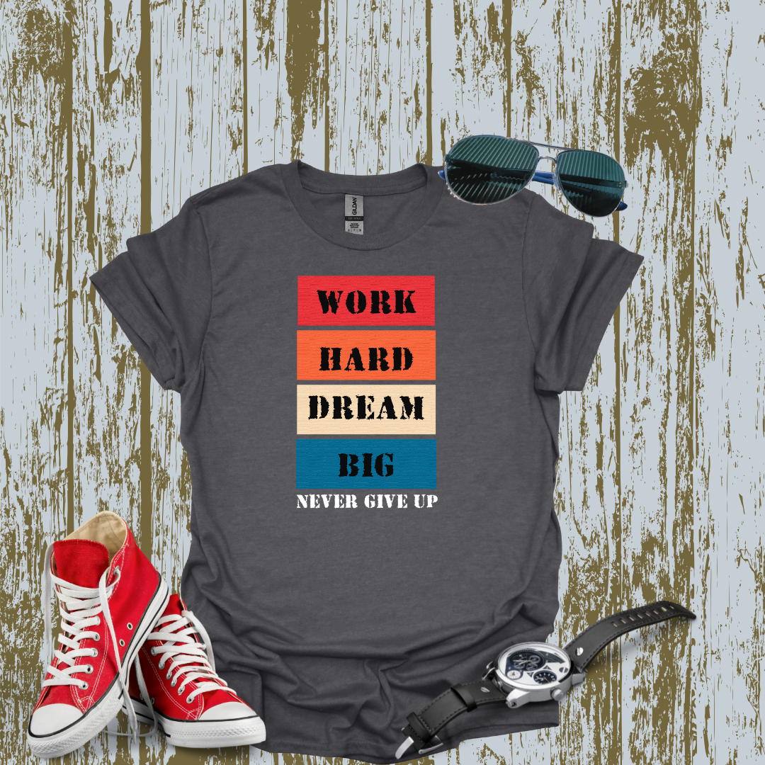 Work Hard Dream BIG T-shirt