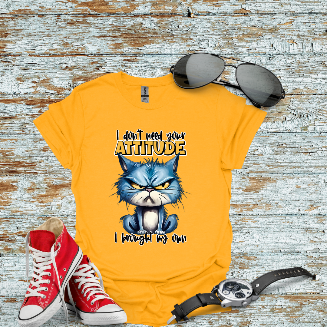 I Don't Need Your Attitude T-shirt