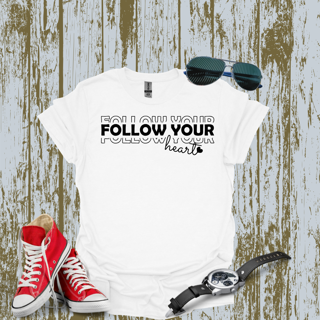 Follow Your Heart Tshirt