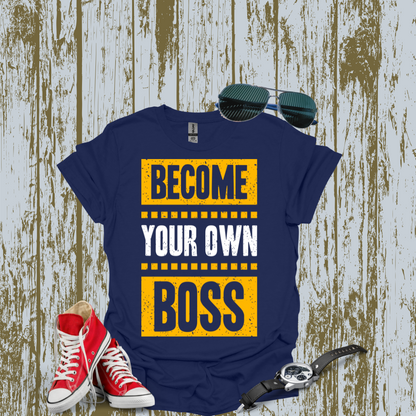 Become Your Own Boss T-shirt