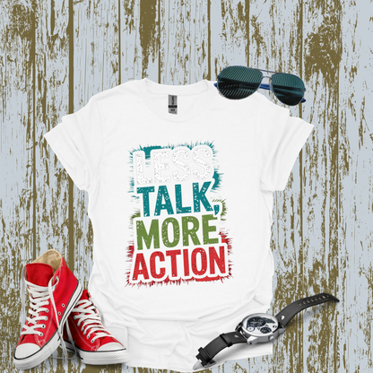 Less Talk More Action T-shirt