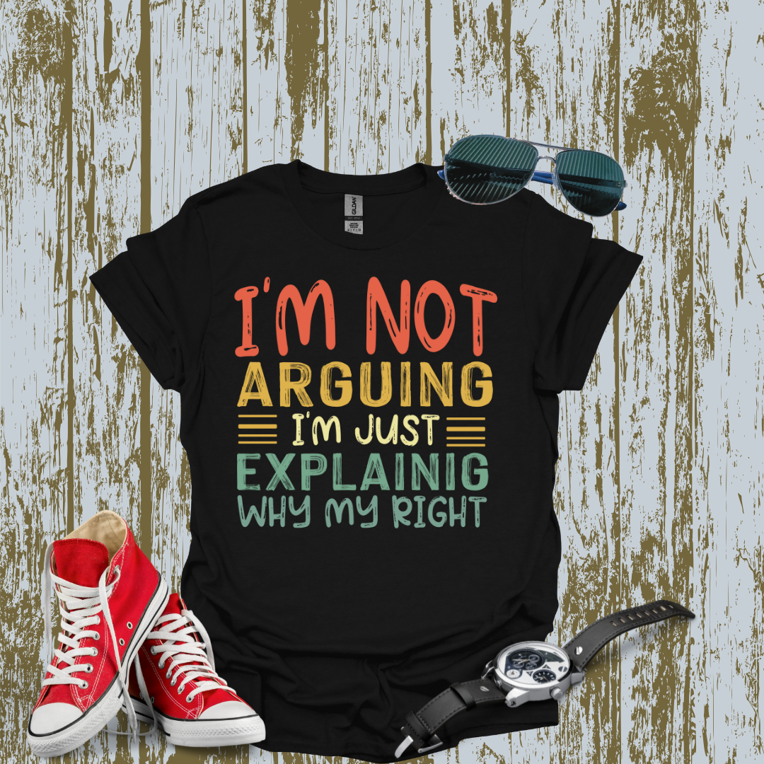 I'm Not Arguing T-shirt