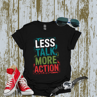 Less Talk More Action T-shirt