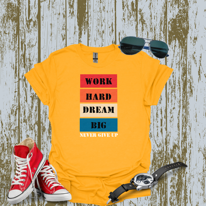 Work Hard Dream BIG T-shirt