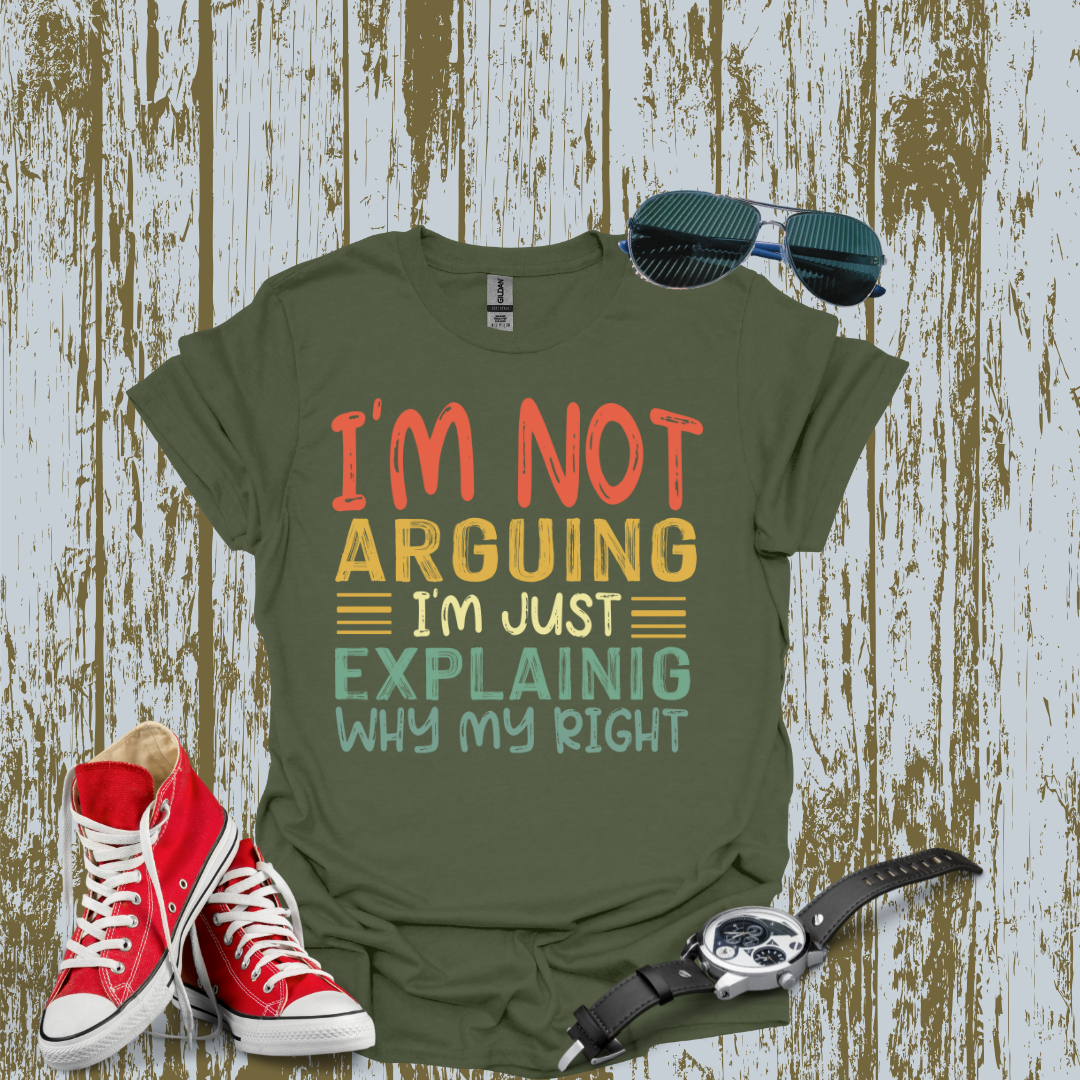 I'm Not Arguing T-shirt