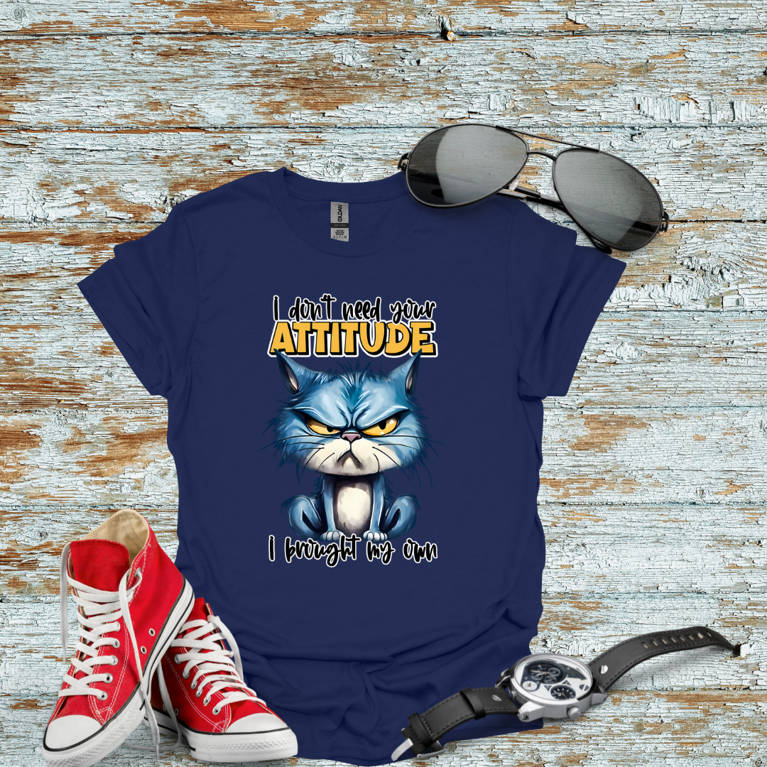 I Don't Need Your Attitude T-shirt