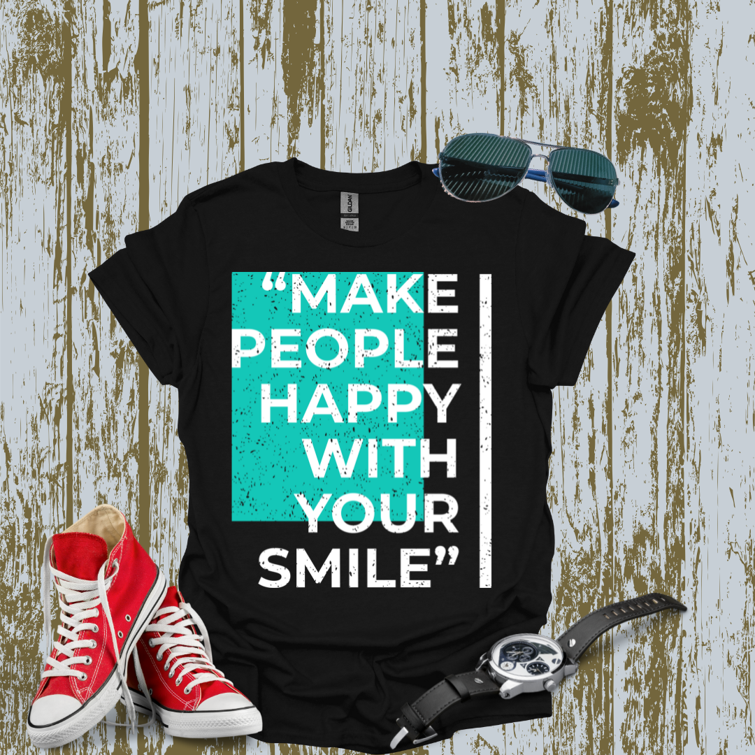 Make People Happy With Your Smile T-shirt